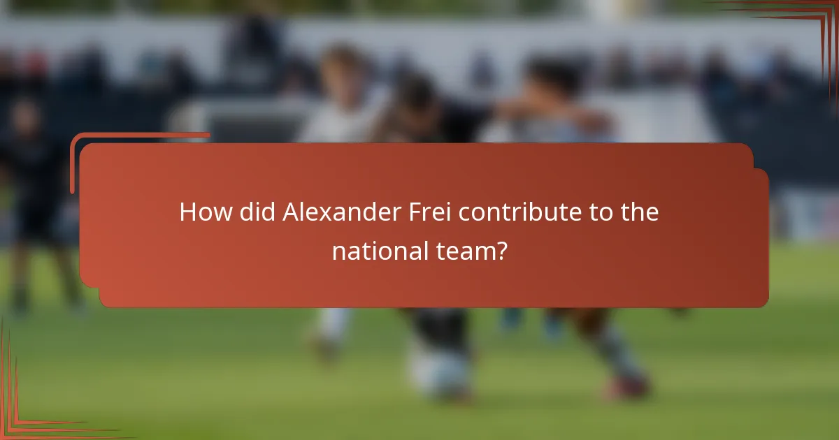 How did Alexander Frei contribute to the national team?