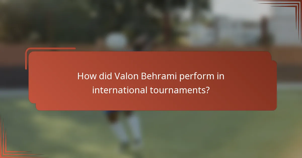 How did Valon Behrami perform in international tournaments?