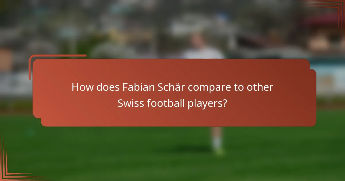 How does Fabian Schär compare to other Swiss football players?