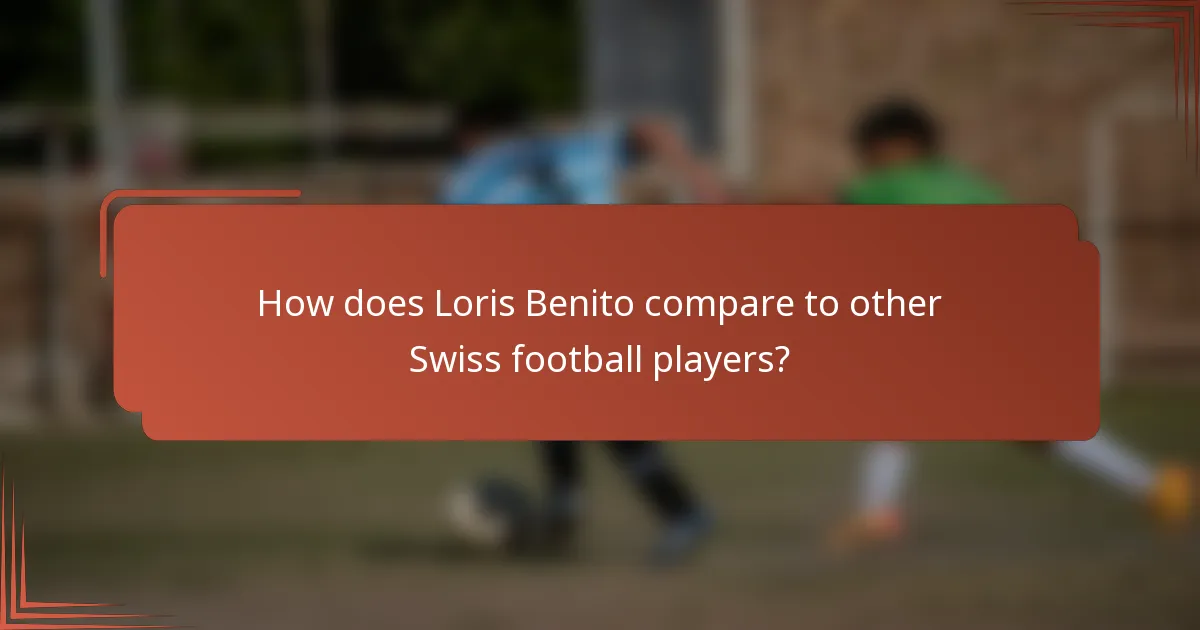 How does Loris Benito compare to other Swiss football players?