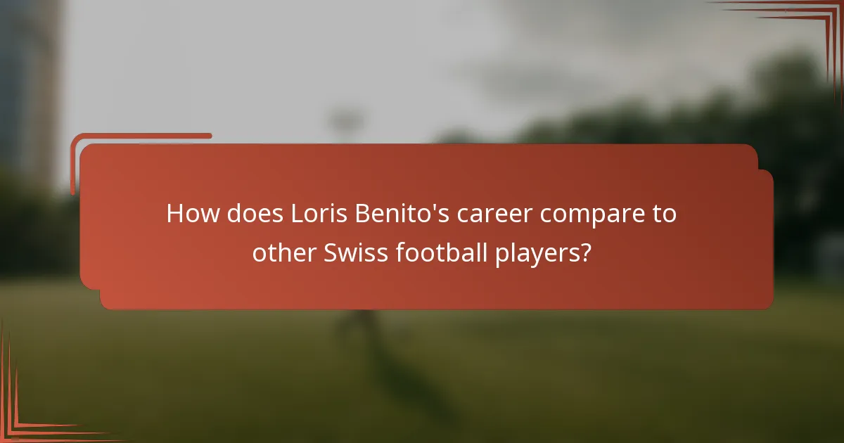 How does Loris Benito's career compare to other Swiss football players?