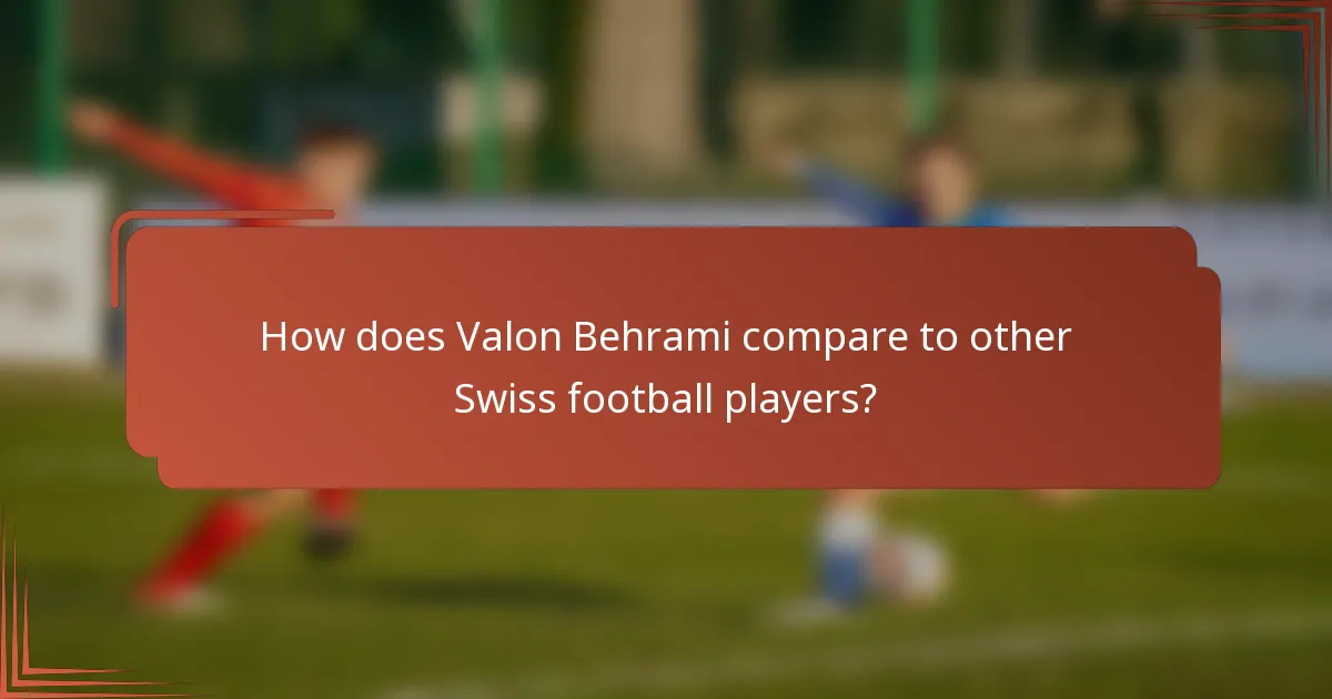 How does Valon Behrami compare to other Swiss football players?
