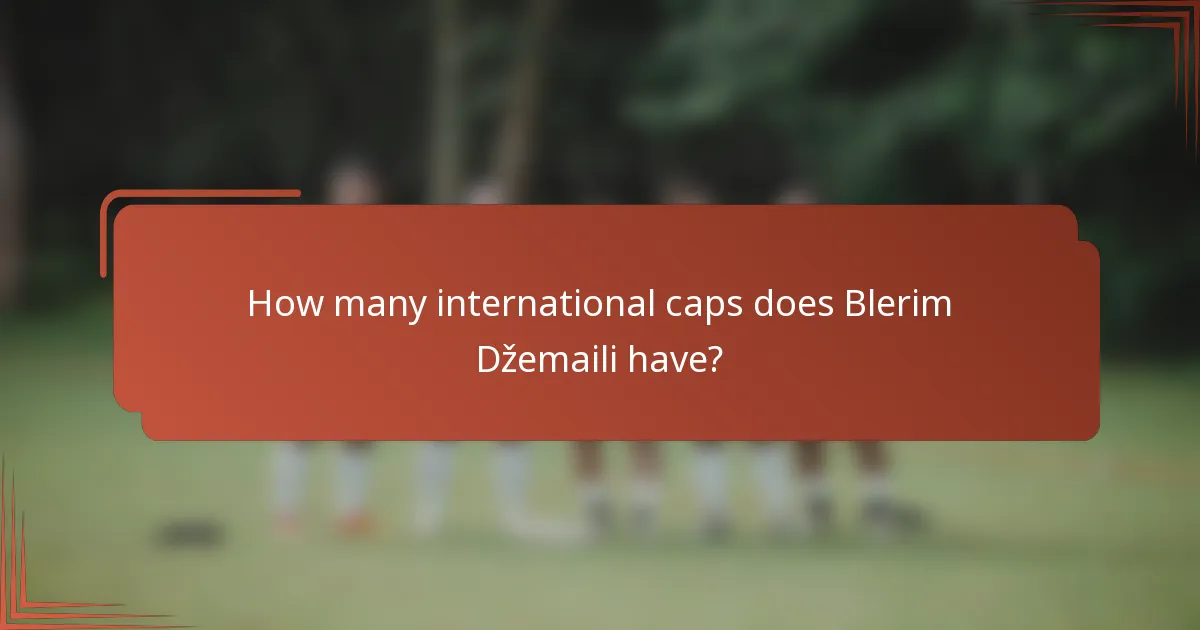 How many international caps does Blerim Džemaili have?