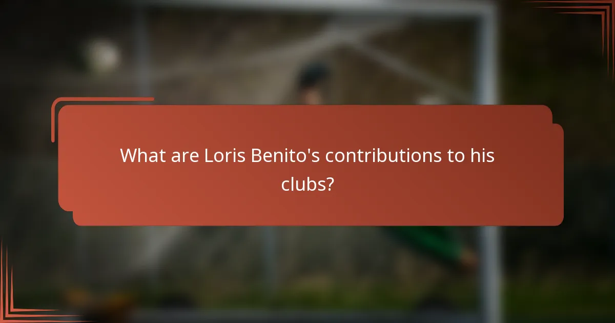 What are Loris Benito's contributions to his clubs?