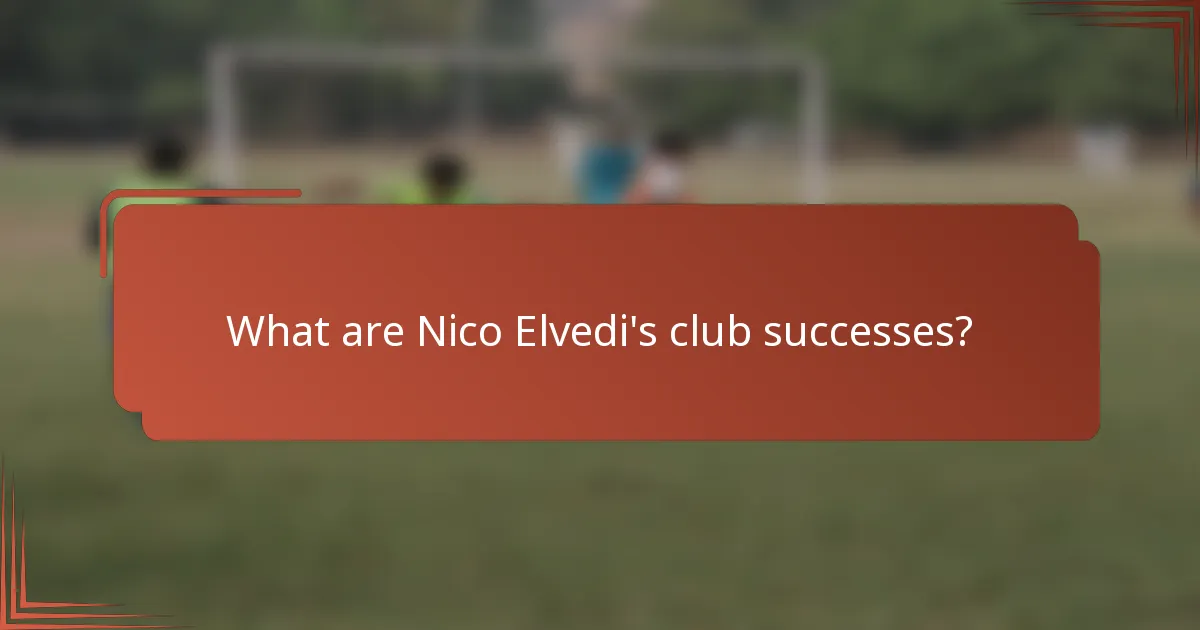 What are Nico Elvedi's club successes?