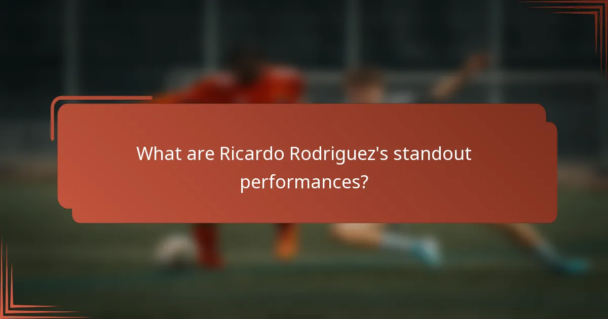 What are Ricardo Rodriguez's standout performances?