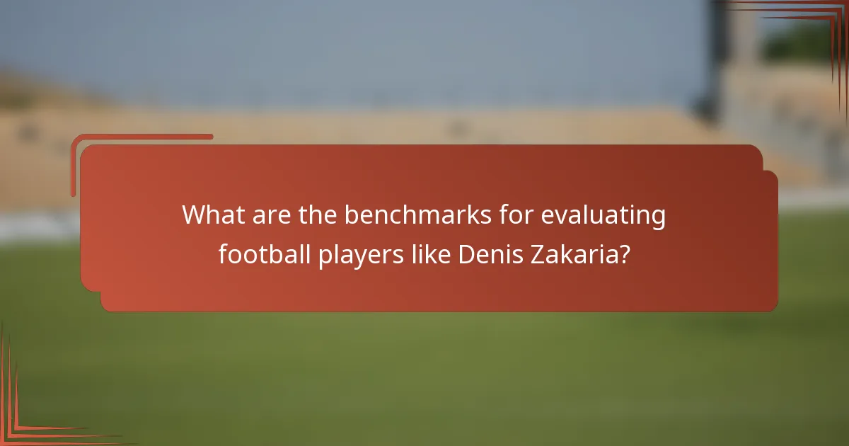 What are the benchmarks for evaluating football players like Denis Zakaria?