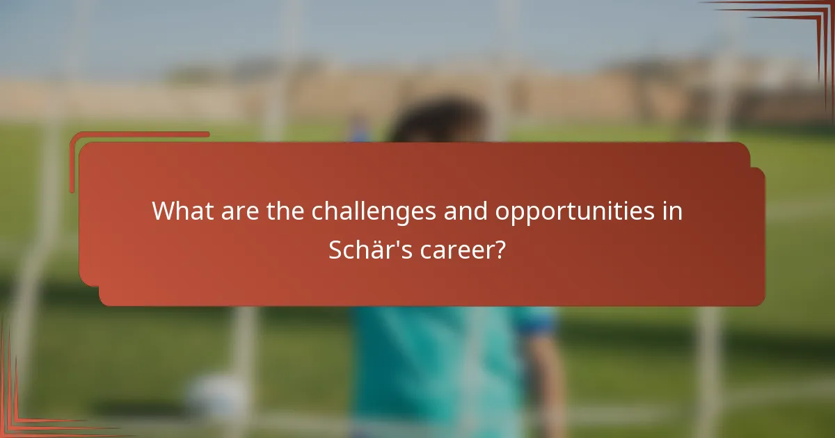 What are the challenges and opportunities in Schär's career?