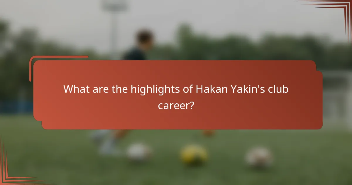 What are the highlights of Hakan Yakin's club career?