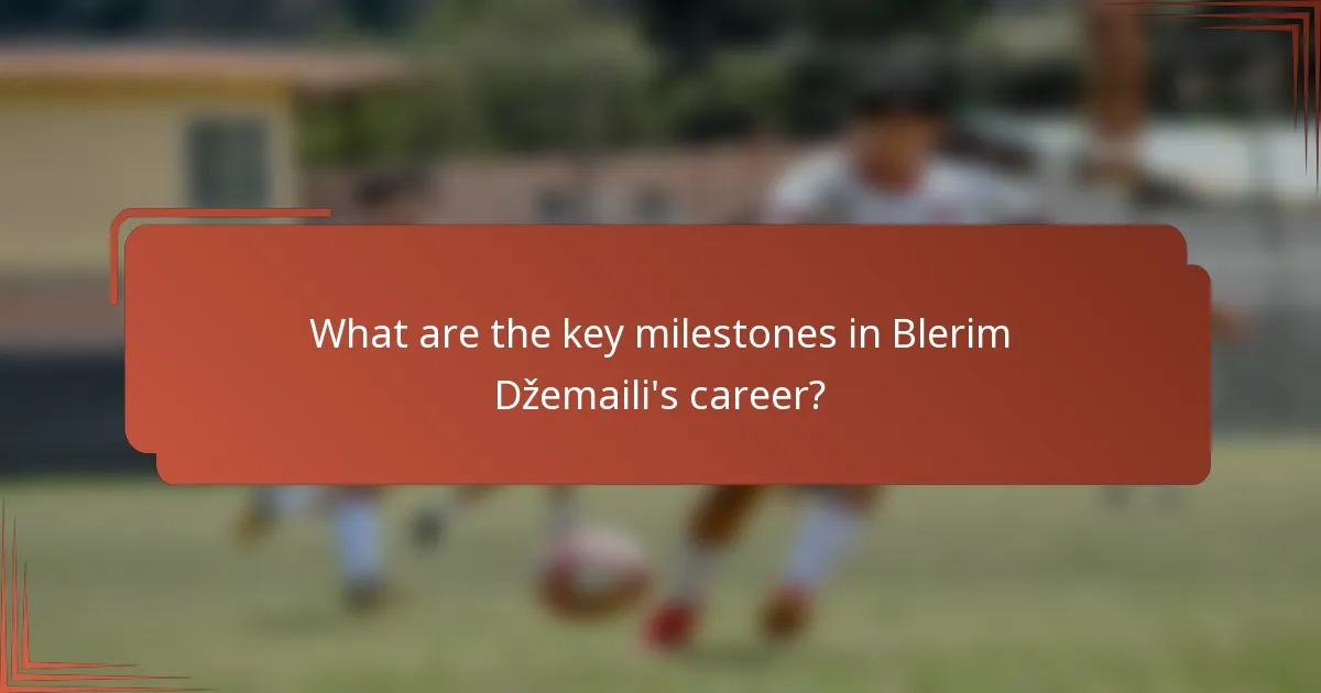 What are the key milestones in Blerim Džemaili's career?