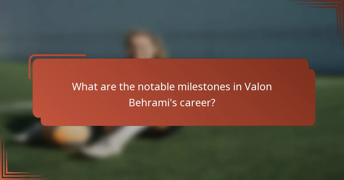 What are the notable milestones in Valon Behrami's career?
