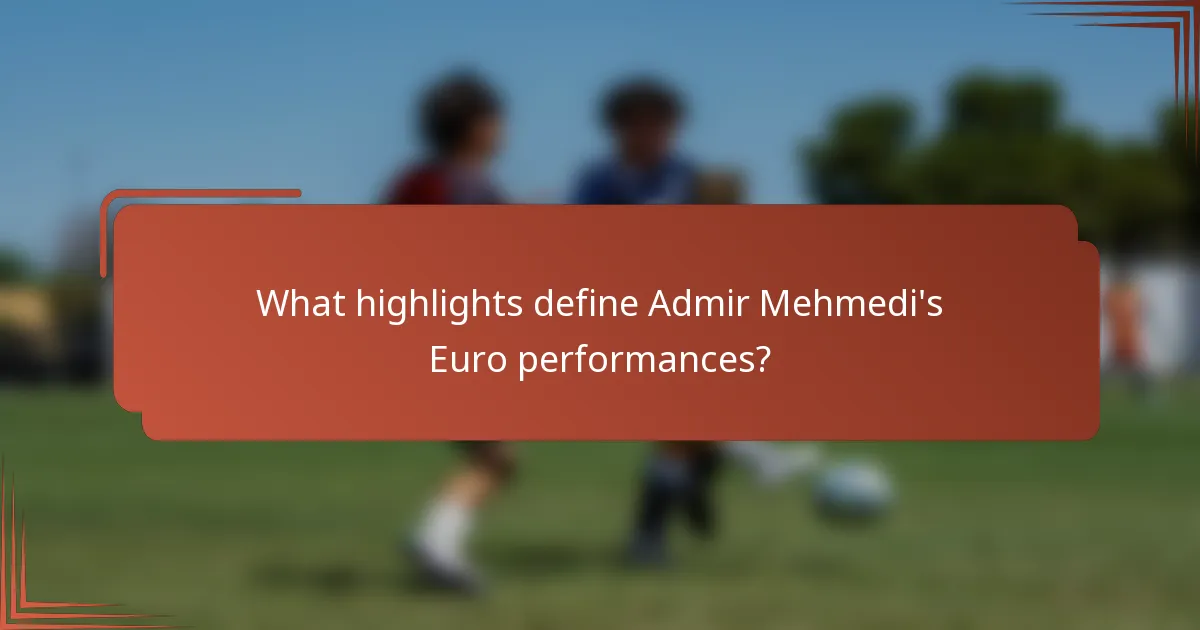What highlights define Admir Mehmedi's Euro performances?