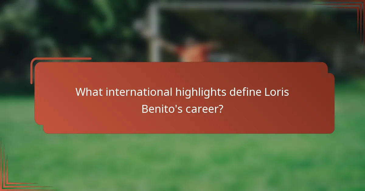What international highlights define Loris Benito's career?