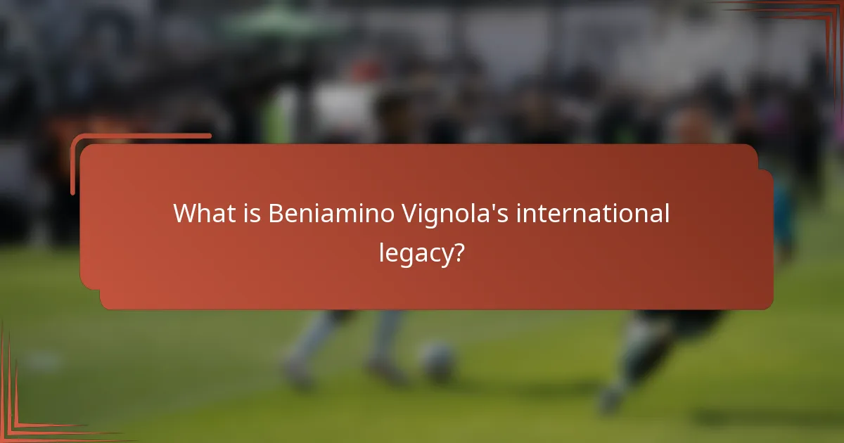 What is Beniamino Vignola's international legacy?