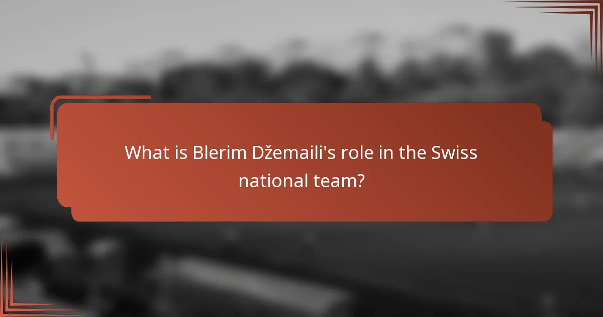 What is Blerim Džemaili's role in the Swiss national team?