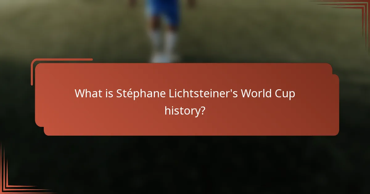 What is Stéphane Lichtsteiner's World Cup history?