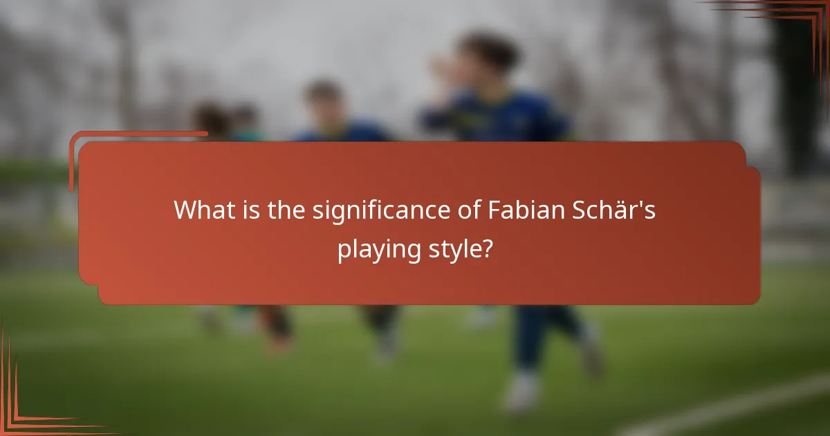 What is the significance of Fabian Schär's playing style?