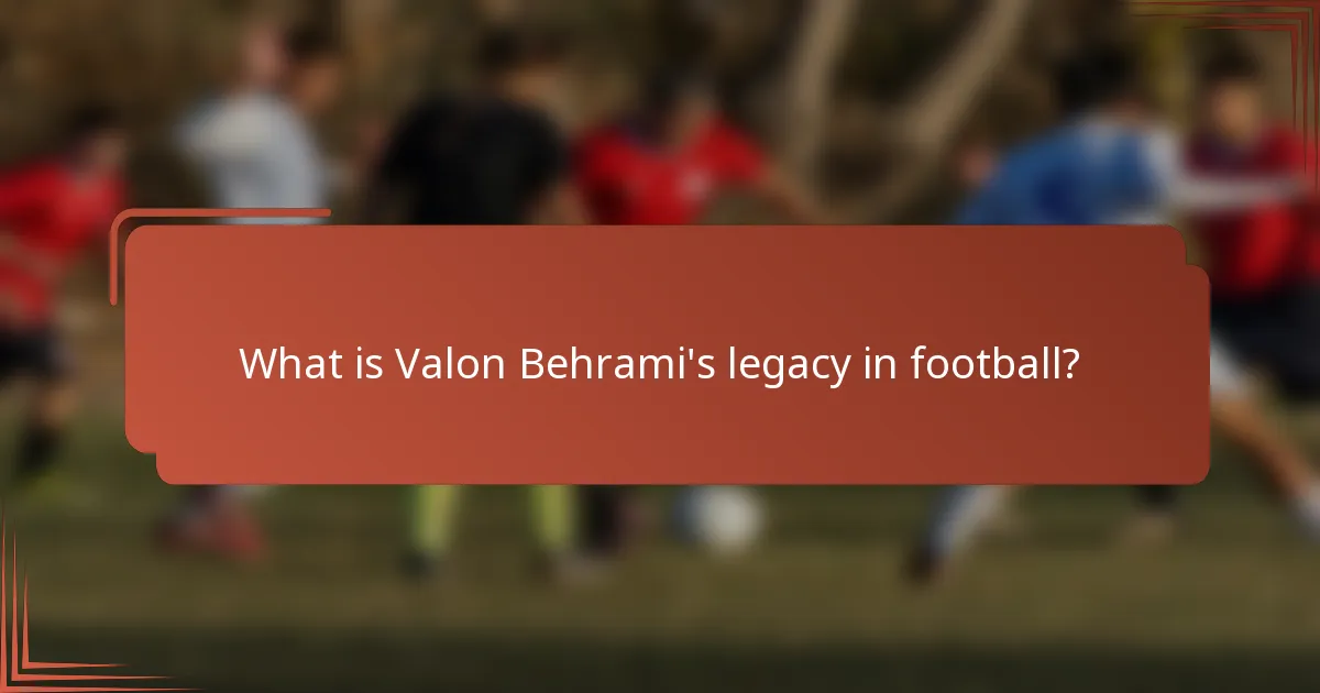What is Valon Behrami's legacy in football?