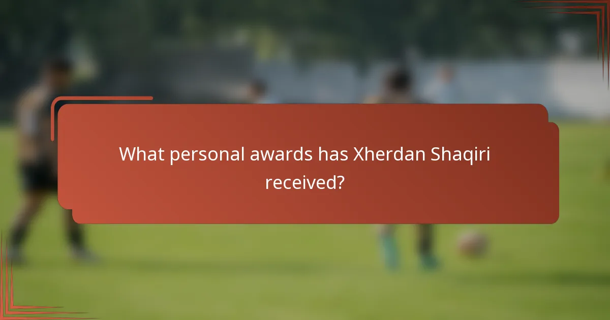 What personal awards has Xherdan Shaqiri received?