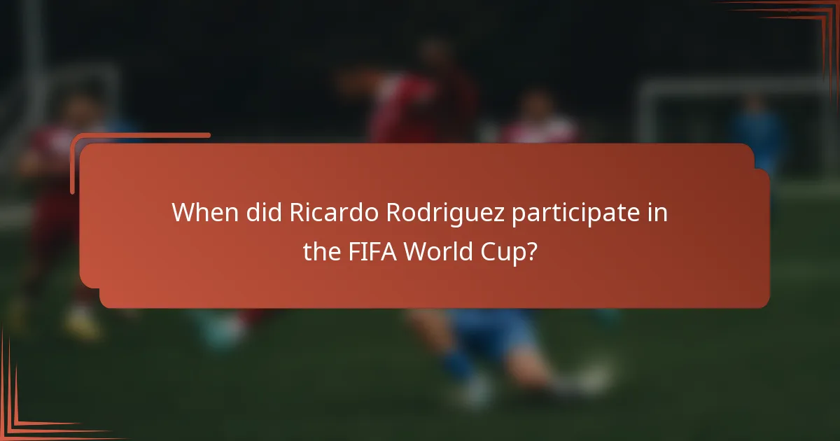 When did Ricardo Rodriguez participate in the FIFA World Cup?