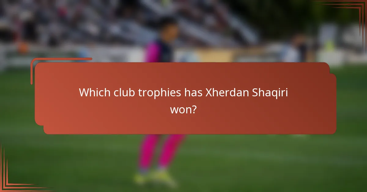 Which club trophies has Xherdan Shaqiri won?